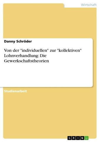Von der "individuellen" zur "kollektiven" Lohnverhandlung: Die Gewerkschaftstheorien
