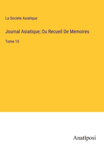 Journal Asiatique; Ou Recueil De Memoires