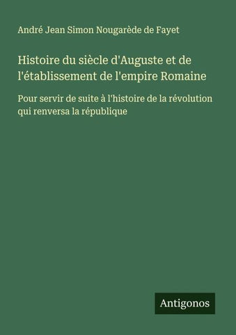 Histoire du siècle d'Auguste et de l'établissement de l'empire Romaine