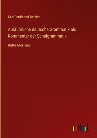 Ausführliche deutsche Grammatik als Kommentar der Schulgrammatik
