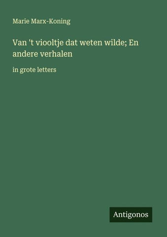 Van 't viooltje dat weten wilde; En andere verhalen