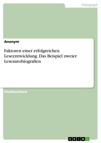 Faktoren einer erfolgreichen Leseentwicklung. Das Beispiel zweier Leseautobiografien