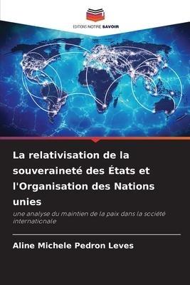 La relativisation de la souveraineté des États et l'Organisation des Nations unies