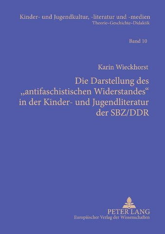 Die Darstellung des 'antifaschistischen Widerstandes' in der Kinder- und Jugendliteratur der SBZ/DDR