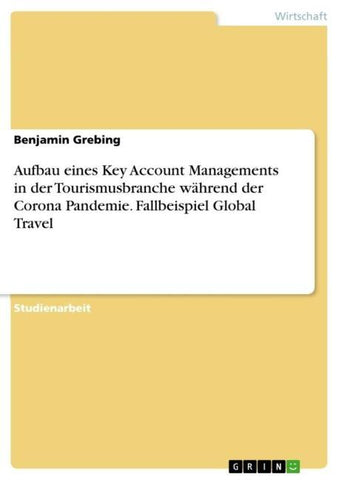 Aufbau eines Key Account Managements in der Tourismusbranche während der Corona Pandemie. Fallbeispiel Global Travel
