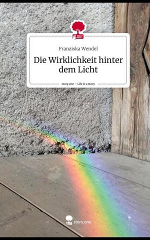 Die Wirklichkeit hinter dem Licht. Life is a Story - story.one