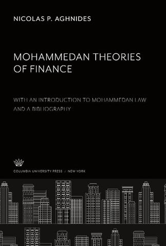 Mohammedan Theories of Finance With an Introduction to Mohammedan Law and a Bibliography