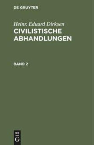 Heinr. Eduard Dirksen: Civilistische Abhandlungen / Heinr. Eduard Dirksen: Civilistische Abhandlungen. Band 2