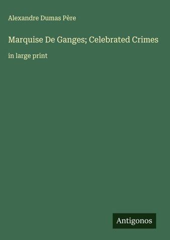 Marquise De Ganges; Celebrated Crimes
