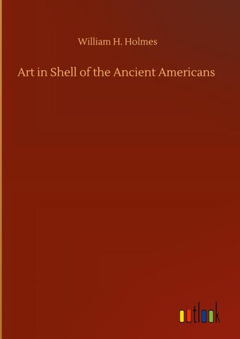 Art in Shell of the Ancient Americans