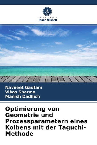 Optimierung von Geometrie und Prozessparametern eines Kolbens mit der Taguchi-Methode