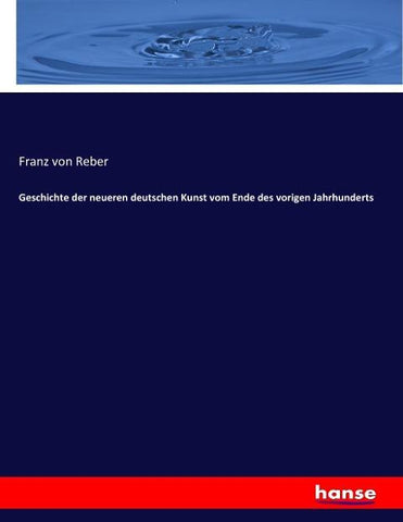 Geschichte der neueren deutschen Kunst vom Ende des vorigen Jahrhunderts