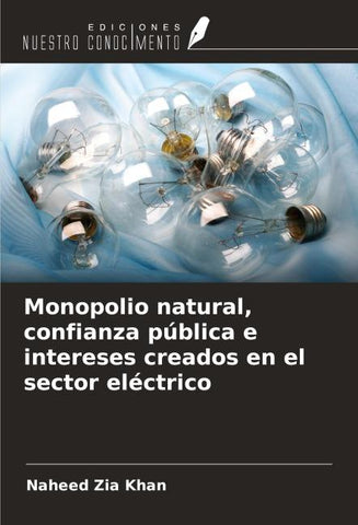 Monopolio natural, confianza pública e intereses creados en el sector eléctrico