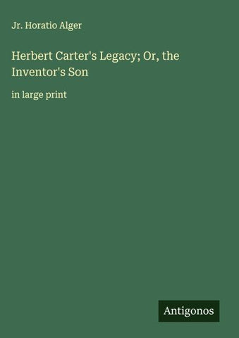 Herbert Carter's Legacy; Or, the Inventor's Son