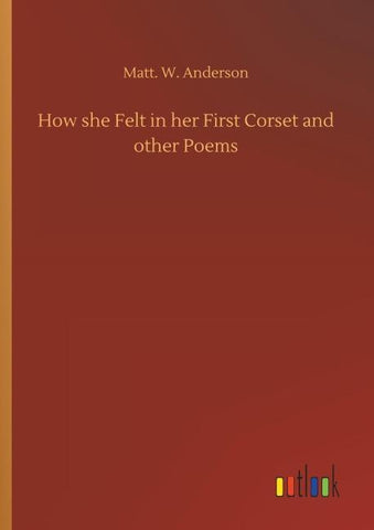 How she Felt in her First Corset and other Poems