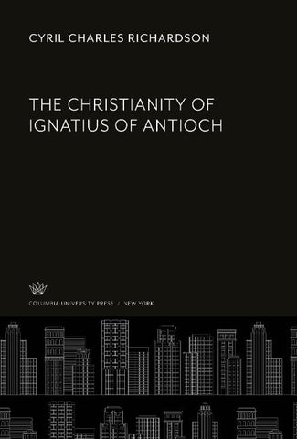The Christianity of Ignatius of Antioch