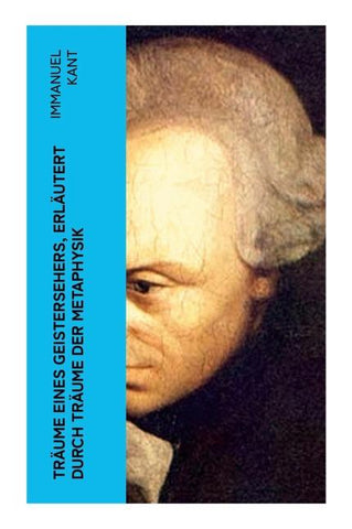 Träume eines Geistersehers, erläutert durch Träume der Metaphysik