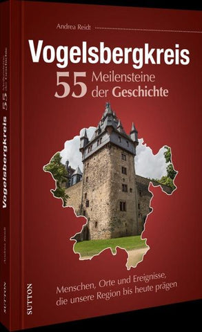 Vogelsbergkreis. 55 Meilensteine der Geschichte