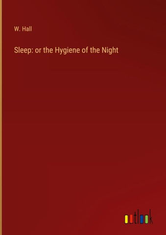 Sleep: or the Hygiene of the Night