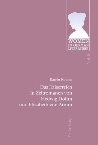 Das Kaiserreich in Zeitromanen von Hedwig Dohm und Elizabeth von Arnim