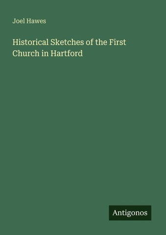 Historical Sketches of the First Church in Hartford