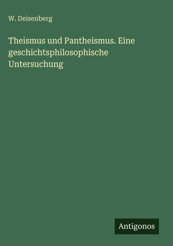 Theismus und Pantheismus. Eine geschichtsphilosophische Untersuchung