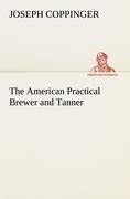 The American Practical Brewer and Tanner