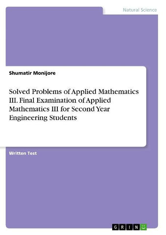 Solved Problems of Applied Mathematics III. Final Examination of Applied Mathematics III for Second Year Engineering Students