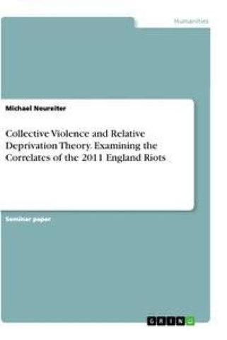 Collective Violence and Relative Deprivation Theory. Examining the Correlates of the 2011 England Riots