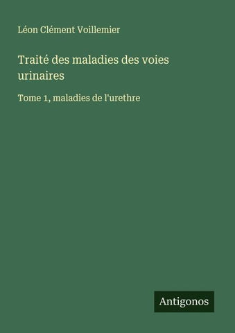 Traité des maladies des voies urinaires
