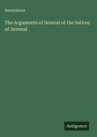 The Arguments of Several of the Satires of Juvenal