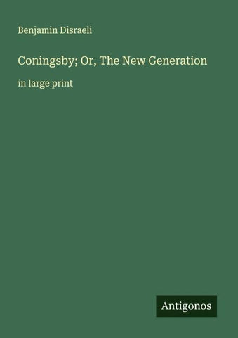 Coningsby; Or, The New Generation