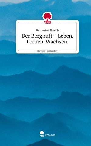 Der Berg ruft - Leben. Lernen. Wachsen.. Life is a Story - story.one