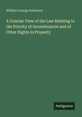 A Concise View of the Law Relating to the Priority of Incumbrances and of Other Rights in Property