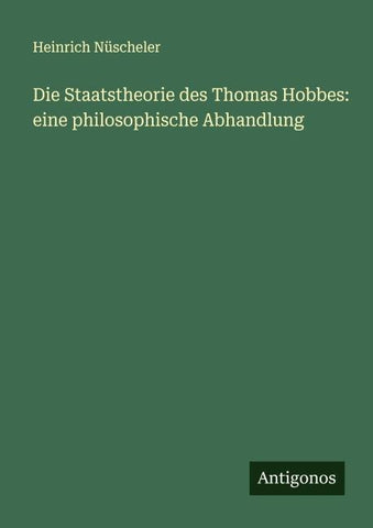 Die Staatstheorie des Thomas Hobbes: eine philosophische Abhandlung