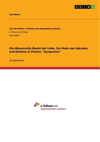 Die dämonische Macht der Liebe. Zur Rede von Sokrates und Diotima in Platons "Symposion"