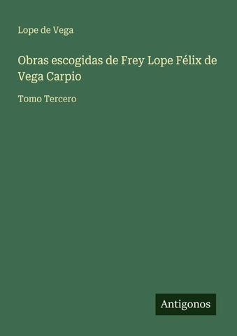 Obras escogidas de Frey Lope Félix de Vega Carpio