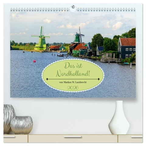 Das ist Nordholland! Querformat (hochwertiger Premium Wandkalender 2026 DIN A2 quer), Kunstdruck in Hochglanz