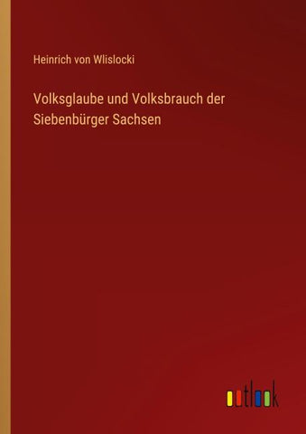 Volksglaube und Volksbrauch der Siebenbürger Sachsen