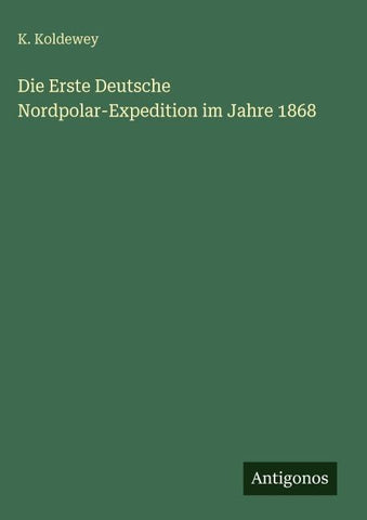 Die Erste Deutsche Nordpolar-Expedition im Jahre 1868