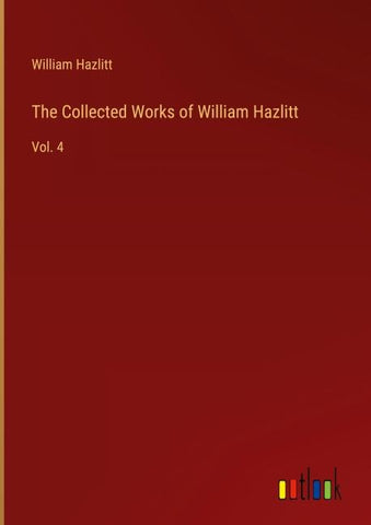 The Collected Works of William Hazlitt