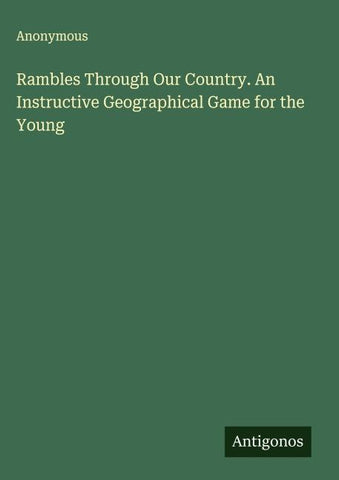 Rambles Through Our Country. An Instructive Geographical Game for the Young