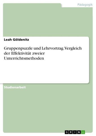 Gruppenpuzzle und Lehrvortrag. Vergleich der Effektivität zweier Unterrichtsmethoden