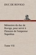 Mémoires du duc de Rovigo, pour servir à l'histoire de l'empereur Napoléon Tome VII