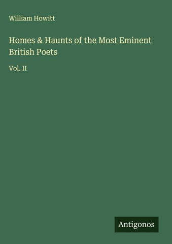 Homes & Haunts of the Most Eminent British Poets