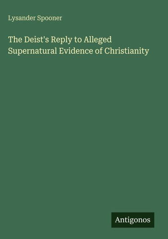 The Deist's Reply to Alleged Supernatural Evidence of Christianity