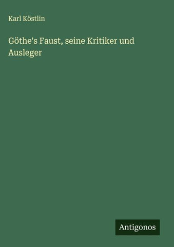 Göthe's Faust, seine Kritiker und Ausleger