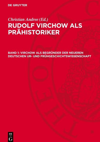 Virchow als Begründer der neueren Deutschen Ur- und Frühgeschichtswissenschaft