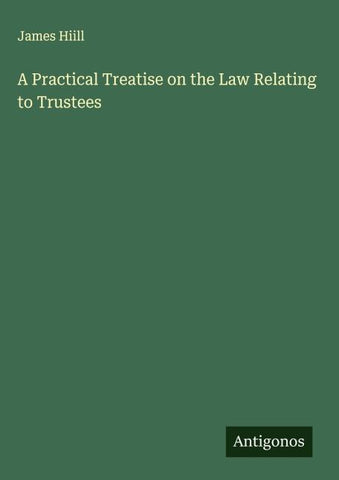 A Practical Treatise on the Law Relating to Trustees