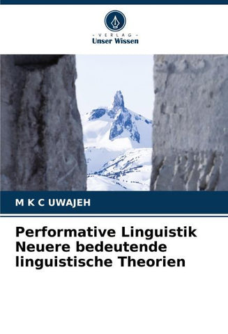 Performative Linguistik Neuere bedeutende linguistische Theorien